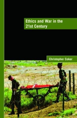 Ethics and War in the 21st Century by Christopher Coker