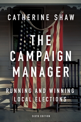 The The Campaign Manager: Running and Winning Local Elections by Catherine Shaw