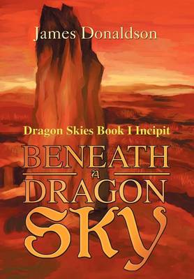 Beneath A Dragon Sky: Dragon Skies Book I Incipit book