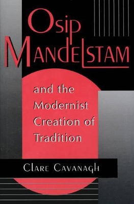 Osip Mandelstam and the Modernist Creation of Tradition book
