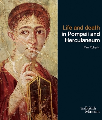 Life and Death in Pompeii and Herculaneum by Paul Roberts