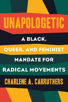 Unapologetic: A Black, Queer, and Feminist Mandate for Radical Movements book