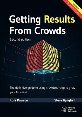 Getting Results From Crowds: Second Edition: The definitive guide to using crowdsourcing to grow your business by Steve Bynghall
