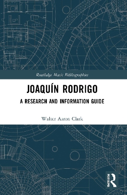 Joaquín Rodrigo: A Research and Information Guide by Walter Aaron Clark