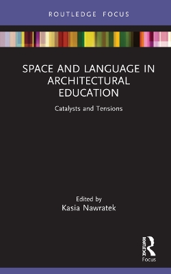 Space and Language in Architectural Education: Catalysts and Tensions by Kasia Nawratek