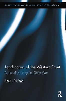 Landscapes of the Western Front: Materiality During the Great War by Ross Wilson