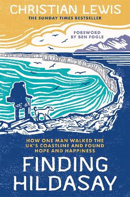 Finding Hildasay: How One Man Walked the UK's Coastline and Found Hope and Happiness by Christian Lewis