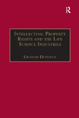Intellectual Property Rights and the Life Science Industries by Graham Dutfield