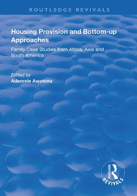 Housing Provision and Bottom-up Approaches: Family Case Studies from Africa, Asia and South America book