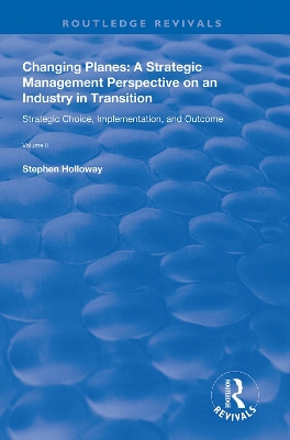 Changing Planes: A Strategic Management Perspective on an Industry in Transition by Stephen Holloway