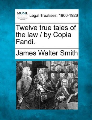 Twelve True Tales of the Law / By Copia Fandi. book