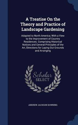 Treatise on the Theory and Practice of Landscape Gardening by Andrew Jackson Downing
