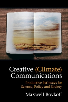 Creative (Climate) Communications: Productive Pathways for Science, Policy and Society book