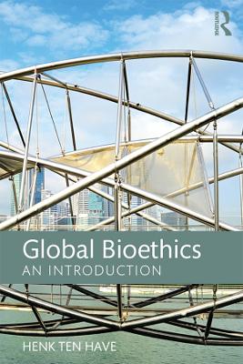 Global Bioethics: An introduction by Henk ten Have