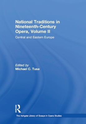 National Traditions in Nineteenth-Century Opera, Volume II: Central and Eastern Europe by Michael C. Tusa