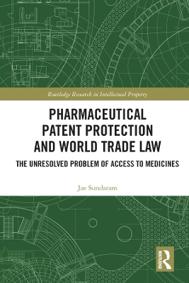 Pharmaceutical Patent Protection and World Trade Law: The Unresolved Problem of Access to Medicines by Jae Sundaram