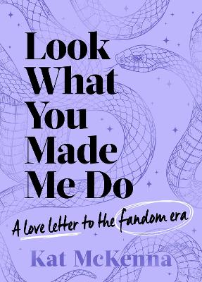 Look What You Made Me Do: The ultimate guide for Taylor Swift fans! by Kat McKenna