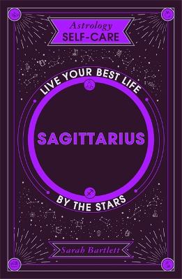 Astrology Self-Care: Sagittarius: Live your best life by the stars book