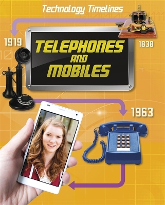 Technology Timelines: Telephones and Mobiles by Tom Jackson