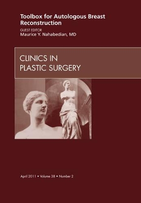 Toolbox for Autologous Breast Reconstruction, An Issue of Clinics in Plastic Surgery book