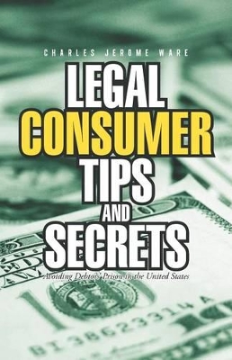 Legal Consumer Tips and Secrets: Avoiding Debtors' Prison in the United States book