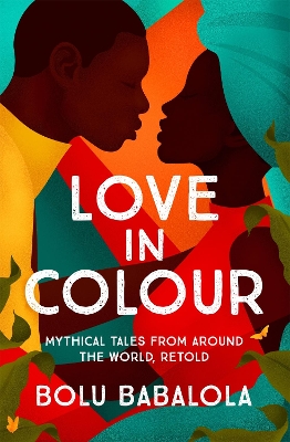 Love in Colour: Mythical Tales from Around the World, Retold book