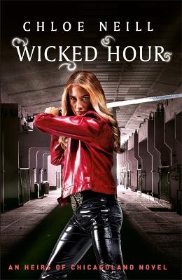 Wicked Hour: An Heirs of Chicagoland Novel by Chloe Neill