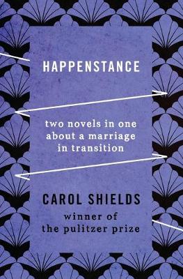 Happenstance: Two Novels in One about a Marriage in Transition by Carol Shields