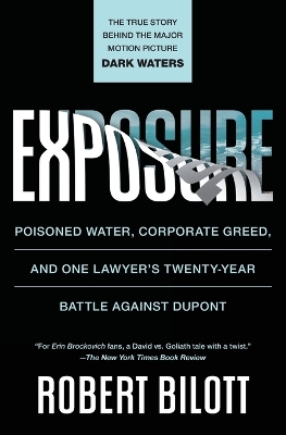 Exposure: Poisoned Water, Corporate Greed, and One Lawyer's Twenty-Year Battle Against DuPont by Robert Bilott
