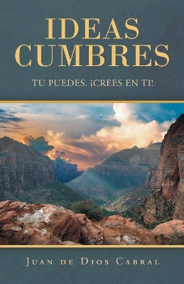 Ideas Cumbres: Tu Puedes. ¡Crees En Ti! book