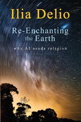 Re-Enchanting the Earth: Why AI Needs Religion book