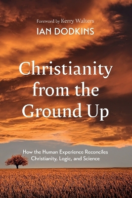 Christianity from the Ground Up by Ian Dodkins