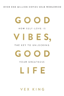 Good Vibes, Good Life: How Self-Love Is the Key to Unlocking Your Greatness: THE #1 SUNDAY TIMES BESTSELLER by Vex King