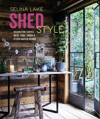 Shed Style: Decorating Cabins, Huts, Pods, Sheds & Other Garden Rooms book