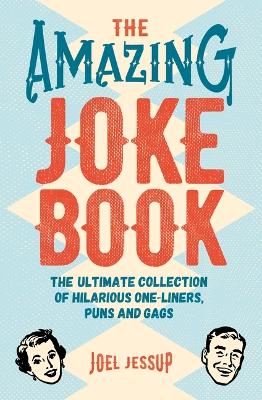 The Amazing Joke Book: The Ultimate Collection of Hilarious One-Liners, Puns and Gags book