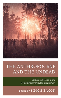 The Anthropocene and the Undead: Cultural Anxieties in the Contemporary Popular Imagination book