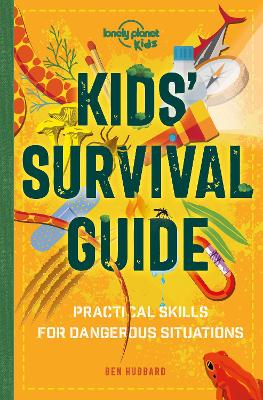 Lonely Planet Kids Kids' Survival Guide: Practical Skills for Intense Situations book