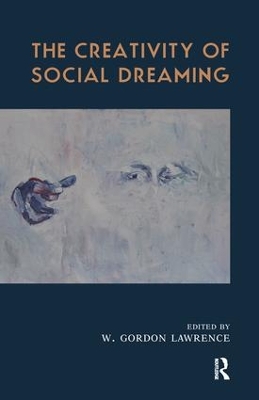 Creativity of Social Dreaming by W. Gordon Lawrence