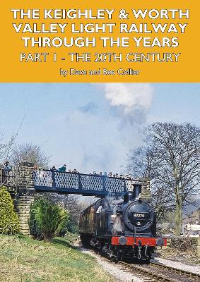 The Keighley and Worth Valley Light Railway Through The Years Part 1 book