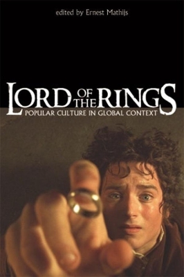 Lord of the Rings - Popular Culture in Global Context by Ernest Mathijs