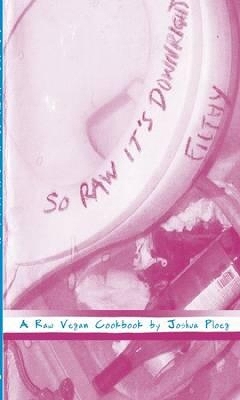 So Raw It's Downright Filthy book