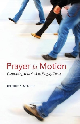 Prayer in Motion: Connecting with God in Fidgety Times book