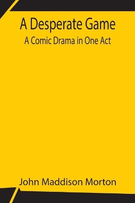 A Desperate Game A Comic Drama in One Act book