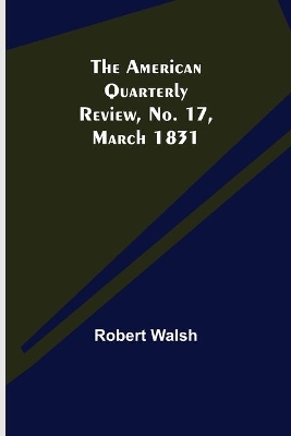 The American Quarterly Review, No. 17, March 1831 book