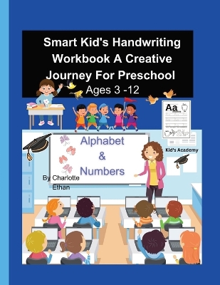 Smart Kid's Handwriting Workbook A Creative Journey For Preschool Ages 3 - 8 book