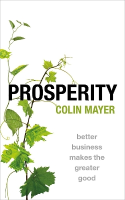 Prosperity: Better Business Makes the Greater Good by Colin Mayer