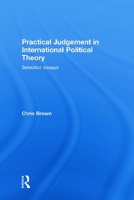 Practical Judgement in International Political Theory by Chris Brown