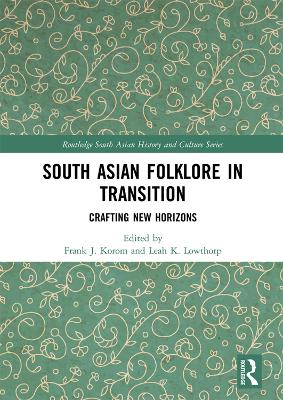South Asian Folklore in Transition: Crafting New Horizons by Frank J. Korom