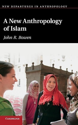 A New Anthropology of Islam by John R. Bowen