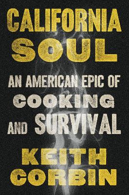 California Soul: An American Epic of Cooking and Survival by Keith Corbin